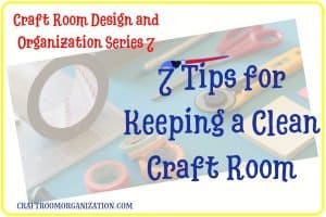 7 Tips for Keeping a Clean Craft Room