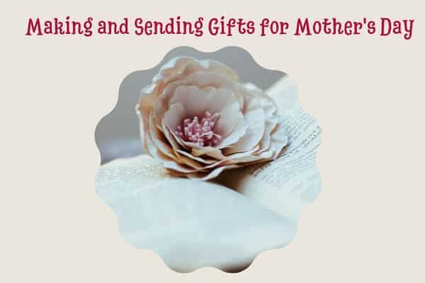 Making and Sending Handmade Gifts for Mother's Day