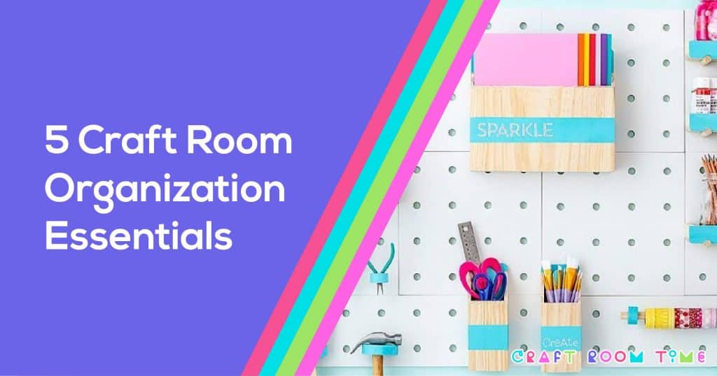 5 Essential Craft Room Organization Must Haves