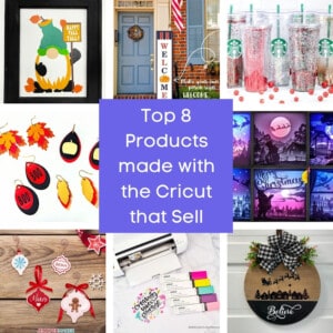 Top 8 Popular Products made with the Cricut that Sell
