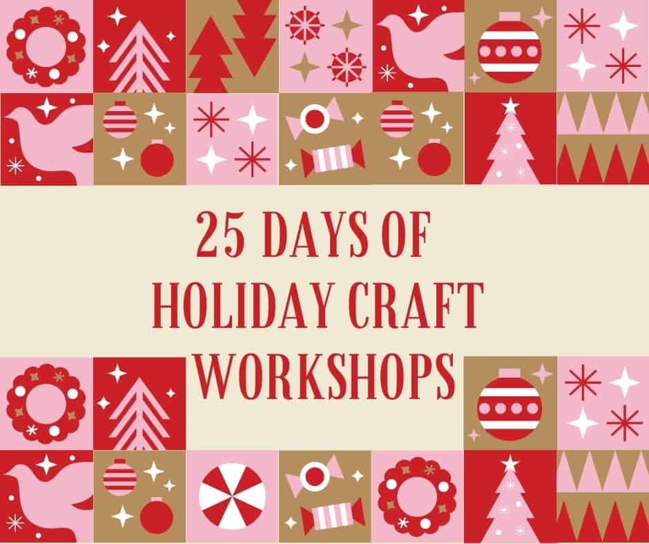 25 Days of Holiday Craft Workshops